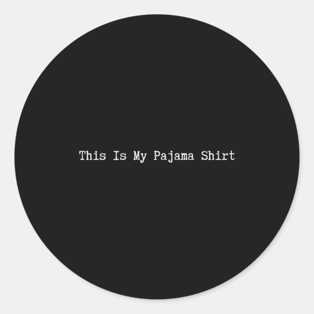 This Is My Pajama Shirt Funny Quote Lazy Pjs Day S Classic Round Sticker (Front)