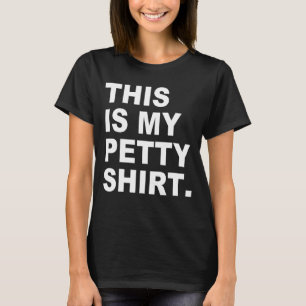 This Is My Petty Shrt Apparel T-Shirt