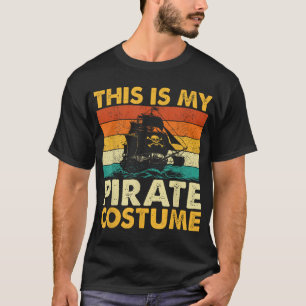 This Is My Pirate Costume  Buccaneer Freebooter T-Shirt