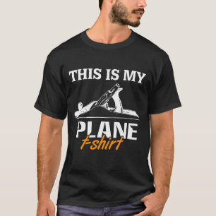 This is my Plane T-Shirt Woodworking Wood Carving