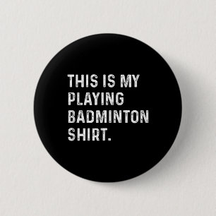 This Is My Playing Badminton Shirt - Badminton Pla 6 Cm Round Badge