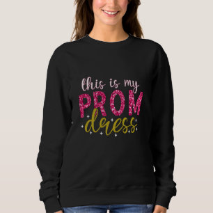 This Is My Prom Dress Girls Funny School Senior Gr Sweatshirt