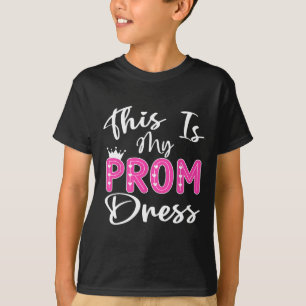 This Is My Prom Dress Graduation School Girl Women T-Shirt