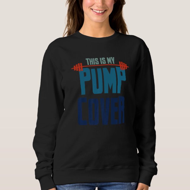 This Is My Pump Cover Sweatshirt (Front)