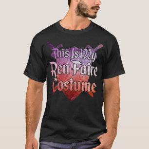 THIS IS MY REN FAIRE COSTUME Funny Renaissance Fai T-Shirt