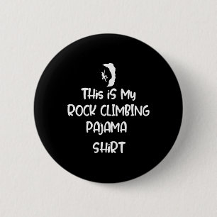 This Is My Rock Climbing Pajama Shirt Adventure Gr 6 Cm Round Badge