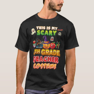 This Is My Scary 4th Grade Teacher Costume Hallowe T-Shirt