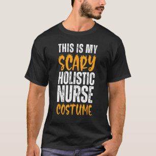 This Is My Scary Holistic Nurse Costume Funny Hall T-Shirt