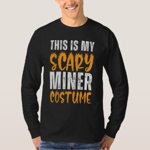 This Is My Scary Miner Costume Funny Miner Hallowe T-Shirt
