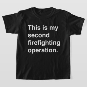 This is my second firefighting operation. T-Shirt