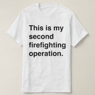 This is my second firefighting operation. T-Shirt