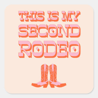 This is My Second Rodeo (+ cowboy boots) Square Sticker