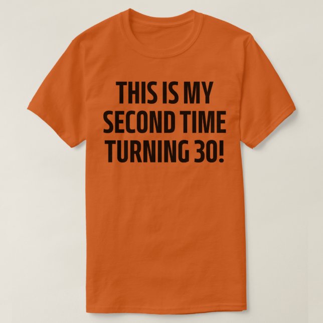 this is my second time turning 30 1 T-Shirt (Design Front)