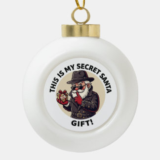 This Is My Secret Santa Gift – Funny Christmas Spy Ceramic Ball Christmas Ornament