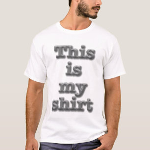 This is my shirt... T-Shirt