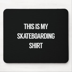 This Is My Skateboarding Shirt - For Skateboarders Mouse Mat