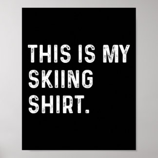 This Is My Skiing Shirt - Ski Skier Winter Sports  Poster