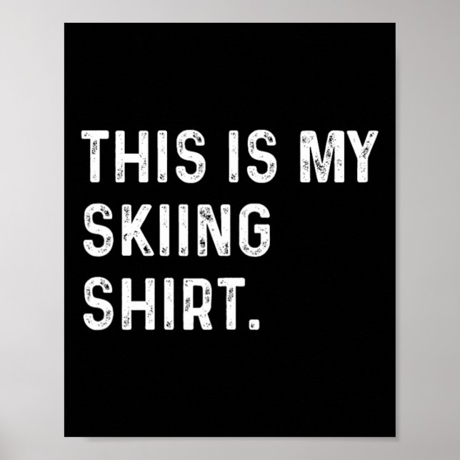 This Is My Skiing Shirt - Ski Skier Winter Sports  Poster (Front)