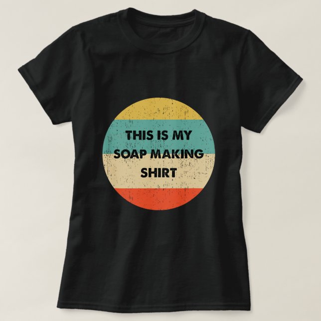 This Is My Soap Making T-Shirt (Design Front)