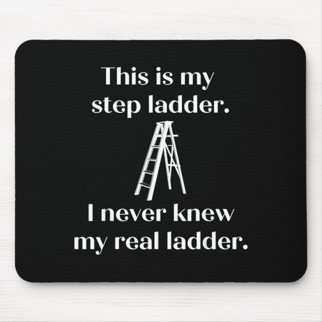 This Is My Step Ladder I Never Knew My Real Ladder Mouse Mat (Front)