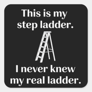 This Is My Step ladder Sarcasm Laughs Funny Saying Square Sticker