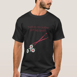 This is my sushi eating shirt! T-Shirt