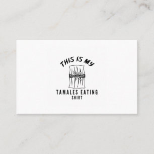 This is my tamales eating shirt business card