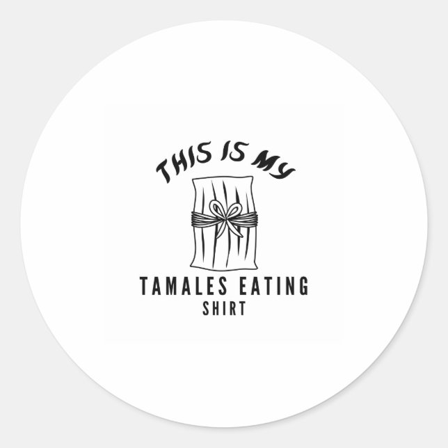 This is my tamales eating shirt classic round sticker (Front)