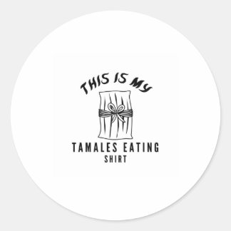 This is my tamales eating shirt classic round sticker