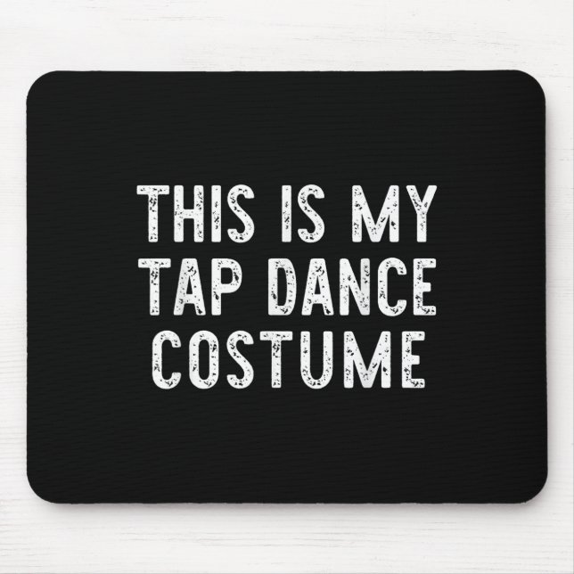 This Is My Tap Dance Costume Halloween Easy Dancin Mouse Mat (Front)