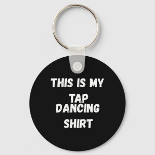 This Is My Tap Dancing Shirt Tap Dancer Costume Gi Key Ring