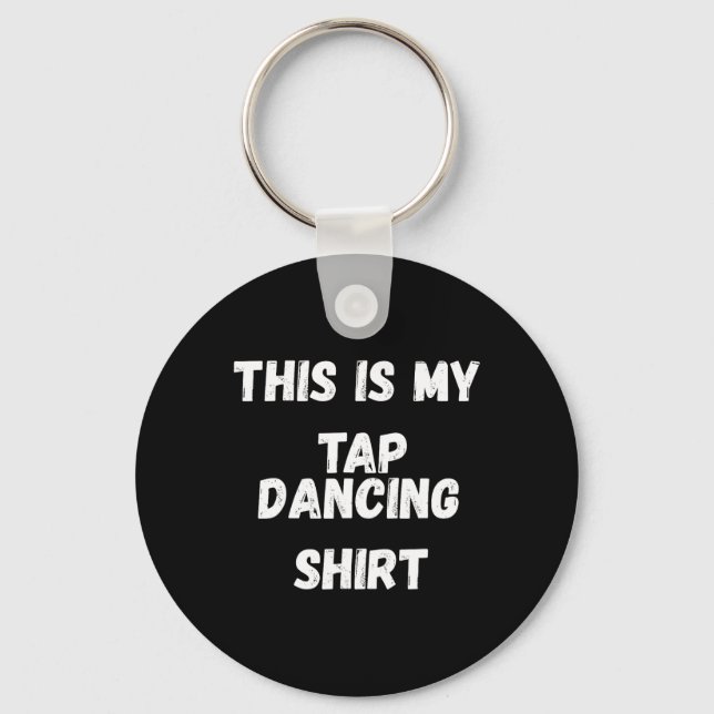 This Is My Tap Dancing Shirt Tap Dancer Costume Gi Key Ring (Front)