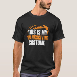 This Is My Thanksgiving Costume Football Fall Vibe T-Shirt
