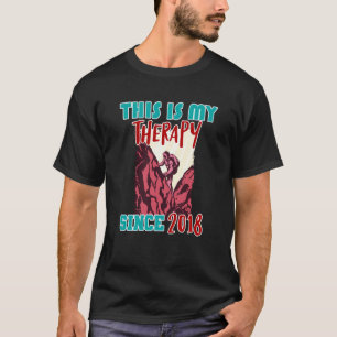 This is my therapy since 2018 T-Shirt