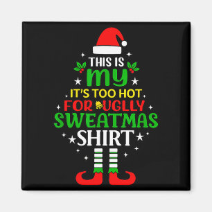 This Is My Too Hot For Ugly Christmas Shirt Tee  Magnet