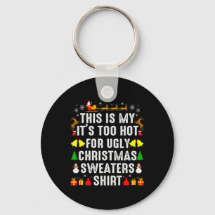 This Is My Too Hot To Wear Ugly Christmas Sweater Key Ring
