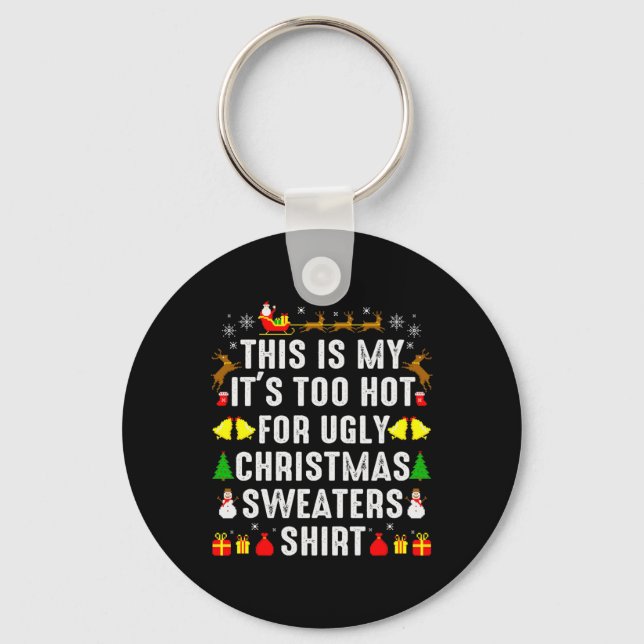 This Is My Too Hot To Wear Ugly Christmas Sweater  Key Ring (Front)