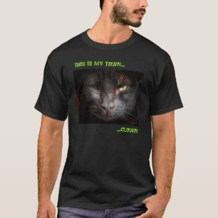 THIS IS MY TOWN...CLOWN Trash Talk Cat T-Shirt