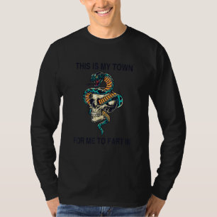 This Is My Town For Me To Fart In Apparel 1 T-Shirt