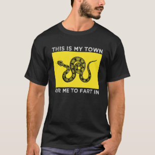 This Is My Town For Me To Fart In T-Shirt