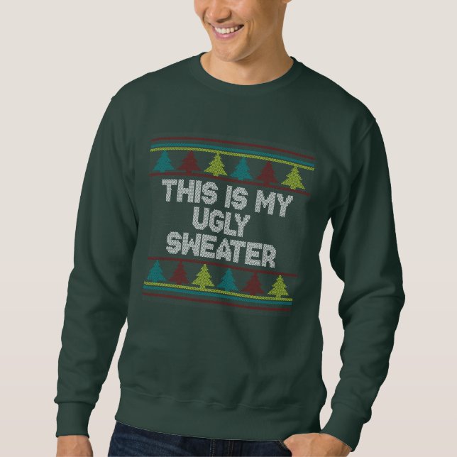 This is My Ugly Sweater - Crew Neck Sweatshirt (Front)