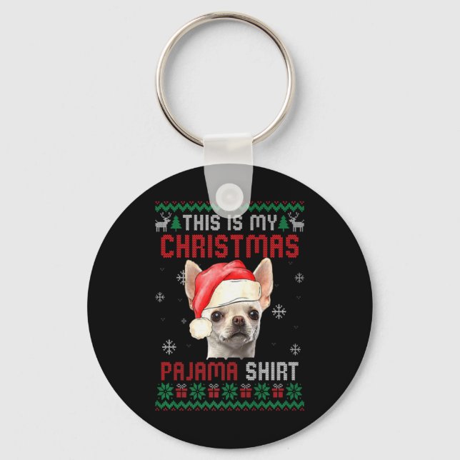 This Is My Ugly Xmas Pajama Chihuahua Dog T Shirt  Key Ring (Front)