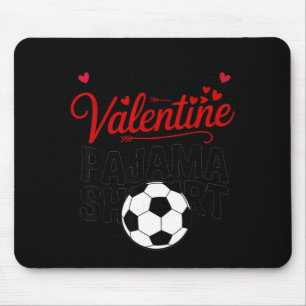 This Is My Valentine Pajama Shirt Funny Soccer_foo Mouse Mat