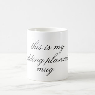 this is my wedding planning mug- coffee mug
