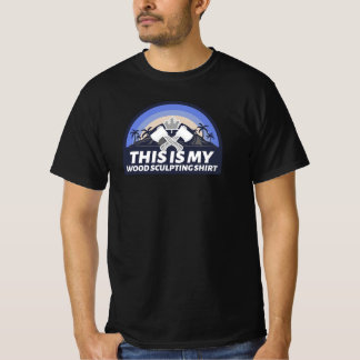 THIS IS MY WOOD SCULPTING SHIRT WOOD SCULPTING