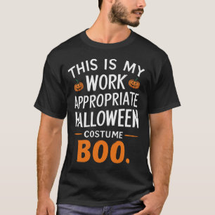 This Is My Work Appropriate Halloween Costume Boo T-Shirt