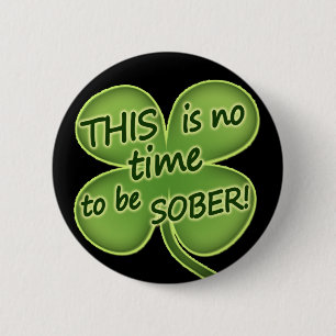 THIS is no time to be SOBER! 6 Cm Round Badge