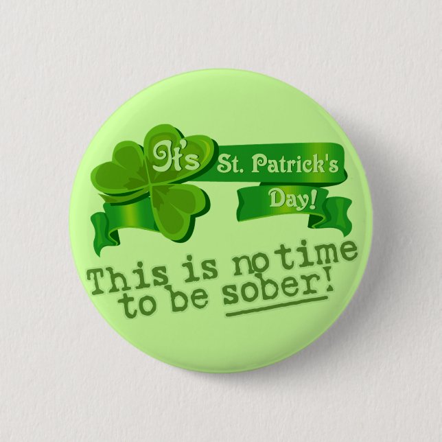This Is No Time To Be Sober! 6 Cm Round Badge (Front)