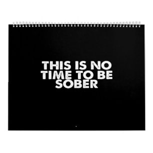 this is no time to be sober calendar