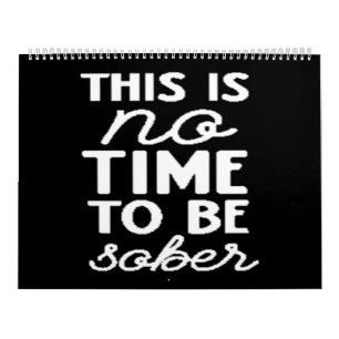 this is no time to be sober calendar